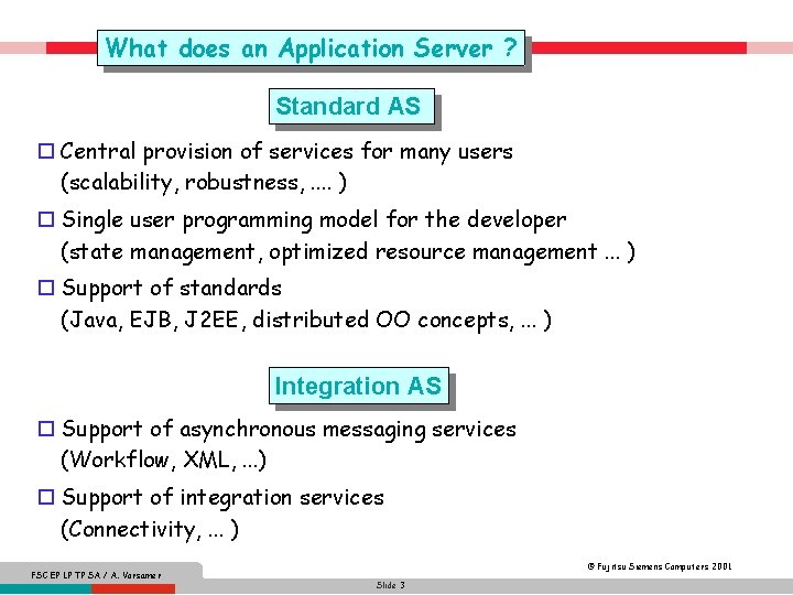 What does an Application Server ? Standard AS o Central provision of services for