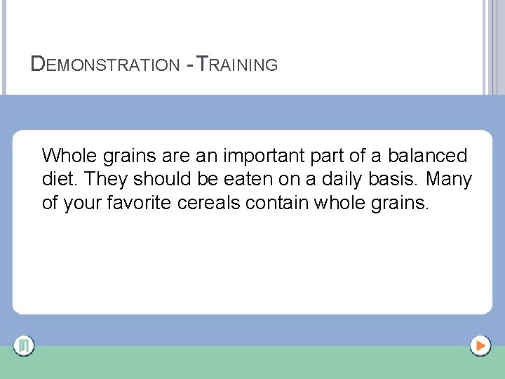 DEMONSTRATION - TRAINING Whole grains are an important part of a balanced diet. They