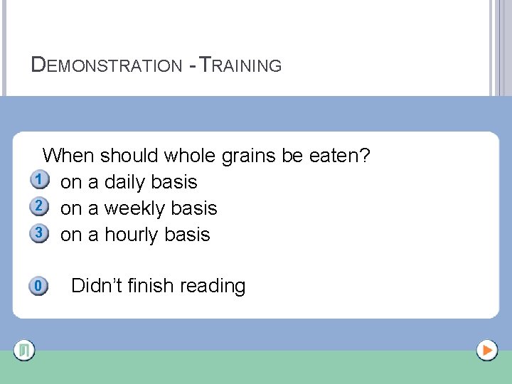 DEMONSTRATION - TRAINING When should whole grains be eaten? 1 on a daily basis