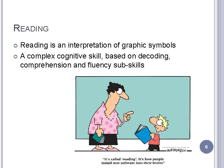 READING Reading is an interpretation of graphic symbols A complex cognitive skill, based on