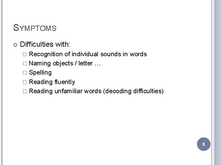 SYMPTOMS Difficulties with: � Recognition of individual sounds in words � Naming objects /