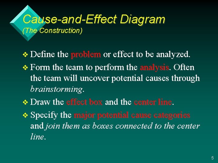 Cause-and-Effect Diagram (The Construction) v Define the problem or effect to be analyzed. v