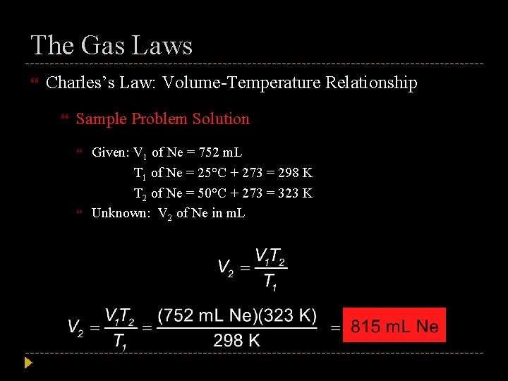 The Gas Laws Charles’s Law: Volume-Temperature Relationship Sample Problem Solution Given: V 1 of