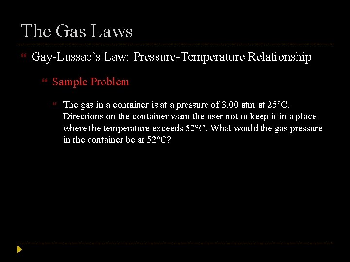 The Gas Laws Gay-Lussac’s Law: Pressure-Temperature Relationship Sample Problem The gas in a container