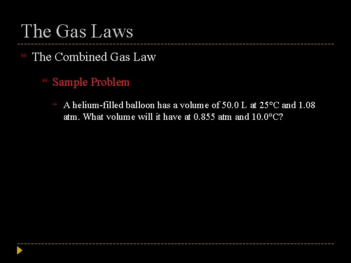 The Gas Laws The Combined Gas Law Sample Problem A helium-filled balloon has a