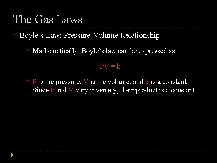 The Gas Laws Boyle’s Law: Pressure-Volume Relationship Mathematically, Boyle’s law can be expressed as: