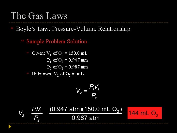 The Gas Laws Boyle’s Law: Pressure-Volume Relationship Sample Problem Solution Given: V 1 of