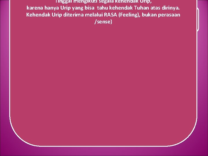 Tinggal mengikuti segala kehendak Urip, karena hanya Urip yang bisa tahu kehendak Tuhan atas