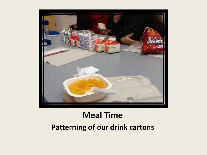 Meal Time Patterning of our drink cartons 