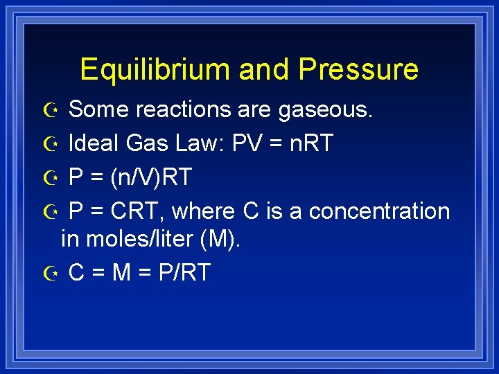Equilibrium and Pressure Z Some reactions are gaseous. Z Ideal Gas Law: PV =