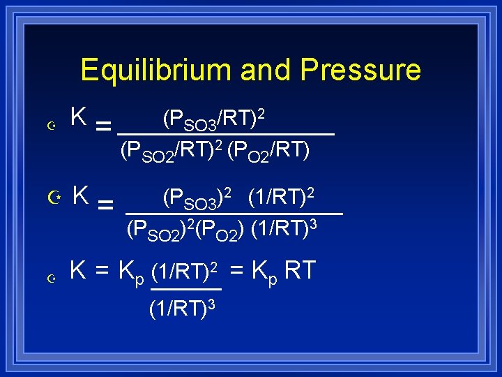 Equilibrium and Pressure Z Z Z K K = = (PSO 3/RT)2 (PSO 2/RT)2