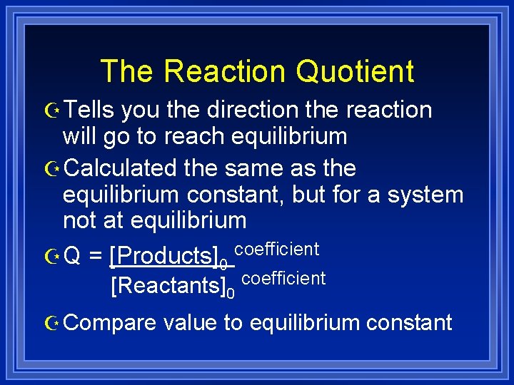 The Reaction Quotient Z Tells you the direction the reaction will go to reach