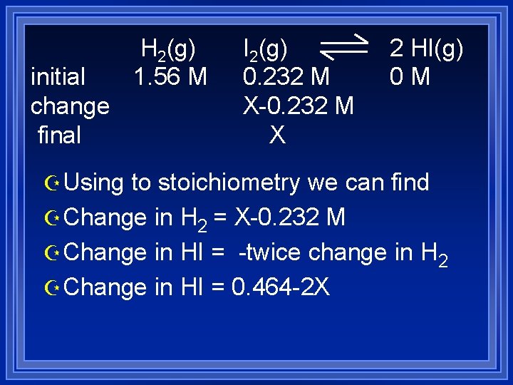 initial change final H 2(g) 1. 56 M I 2(g) 0. 232 M X-0.