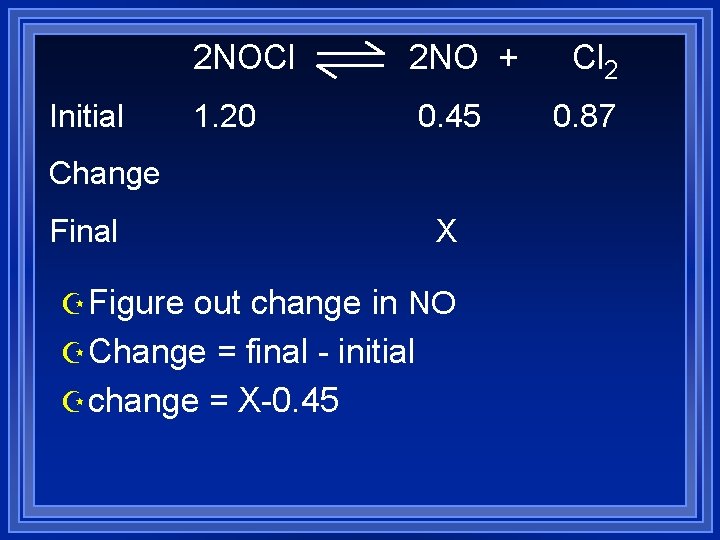 Initial 2 NOCl 2 NO + 1. 20 0. 45 Change Final X Z