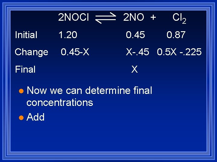 2 NOCl 2 NO + Initial 1. 20 0. 45 Change 0. 45 -X