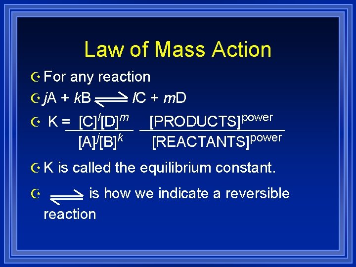 Law of Mass Action Z For any reaction Z j. A + k. B