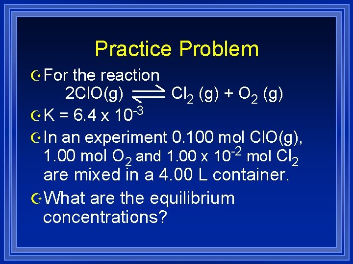 Practice Problem Z For the reaction 2 Cl. O(g) Cl 2 (g) + O