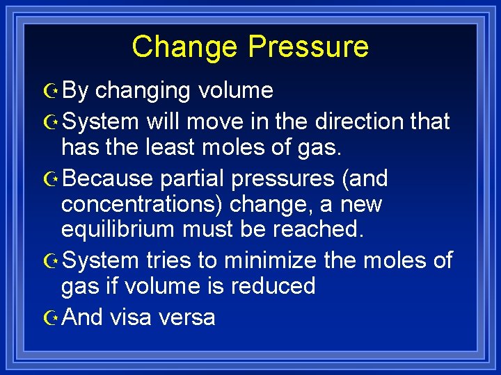 Change Pressure Z By changing volume Z System will move in the direction that