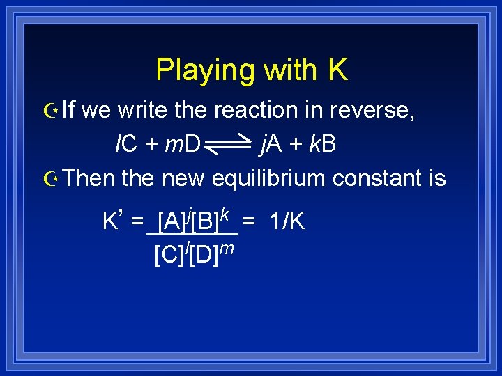 Playing with K Z If we write the reaction in reverse, l. C +