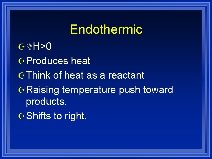 Endothermic Z DH>0 Z Produces heat Z Think of heat as a reactant Z