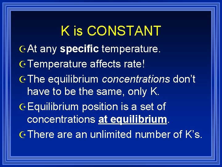 K is CONSTANT Z At any specific temperature. Z Temperature affects rate! Z The