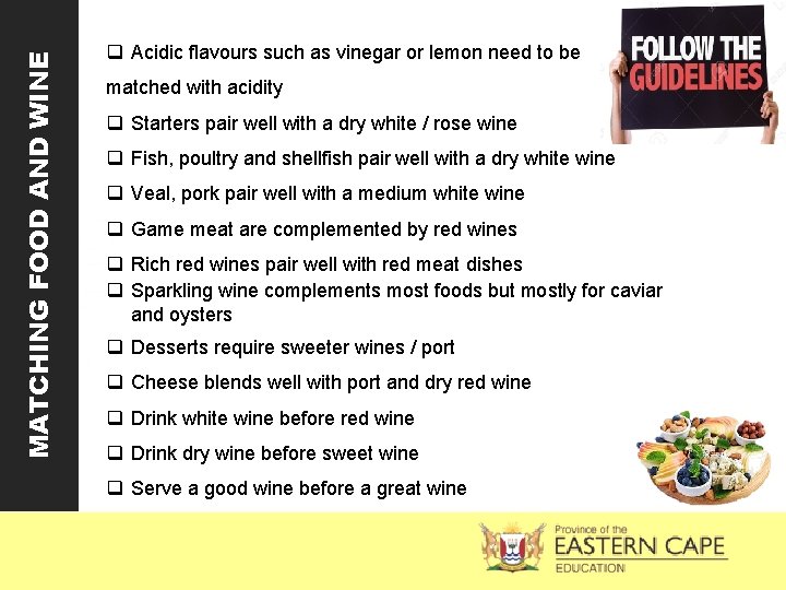 MATCHING FOOD AND WINE q Acidic flavours such as vinegar or lemon need to