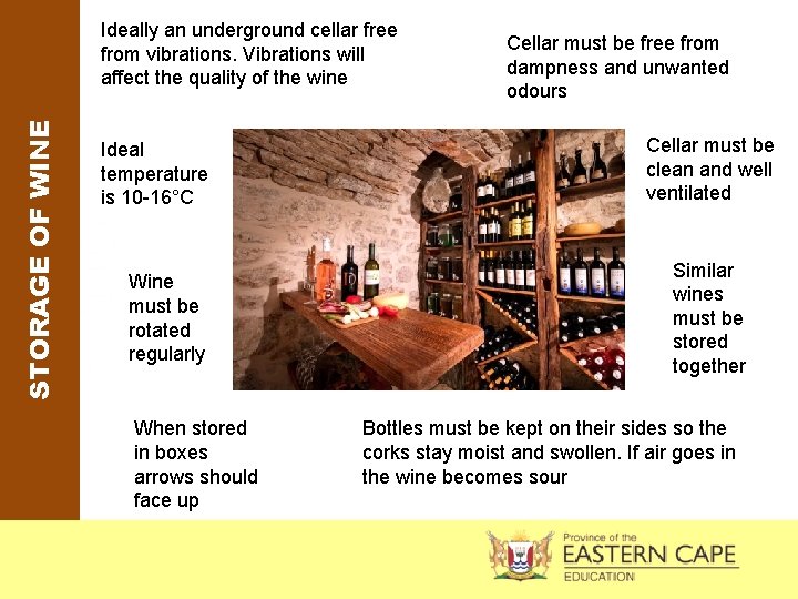 STORAGE OF WINE Ideally an underground cellar free from vibrations. Vibrations will affect the