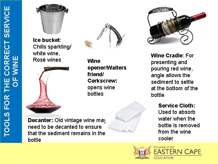 TOOLS FOR THE CORRECT SERVICE OF WINE Ice bucket: Chills sparkling/ white wine, Rosé