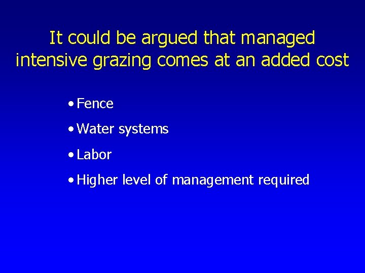 It could be argued that managed intensive grazing comes at an added cost •