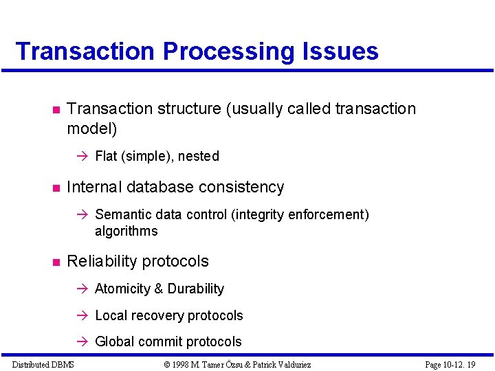 Transaction Processing Issues Transaction structure (usually called transaction model) Flat (simple), nested Internal database Transaction Processing Issues Transaction structure (usually called transaction model) Flat (simple), nested Internal database