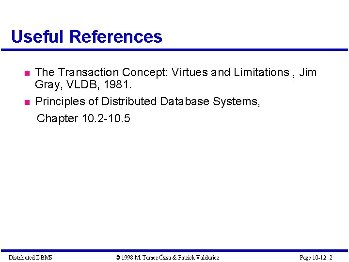 Useful References The Transaction Concept: Virtues and Limitations , Jim Gray, VLDB, 1981. Principles Useful References The Transaction Concept: Virtues and Limitations , Jim Gray, VLDB, 1981. Principles
