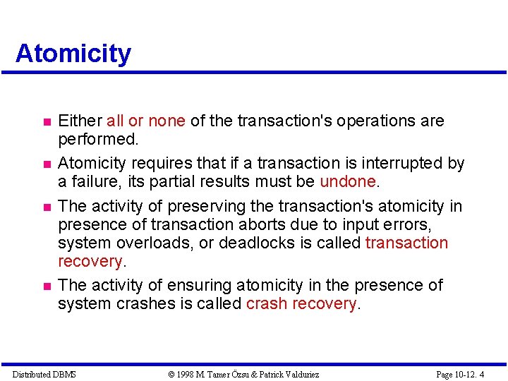 Atomicity Either all or none of the transaction's operations are performed. Atomicity requires that Atomicity Either all or none of the transaction's operations are performed. Atomicity requires that