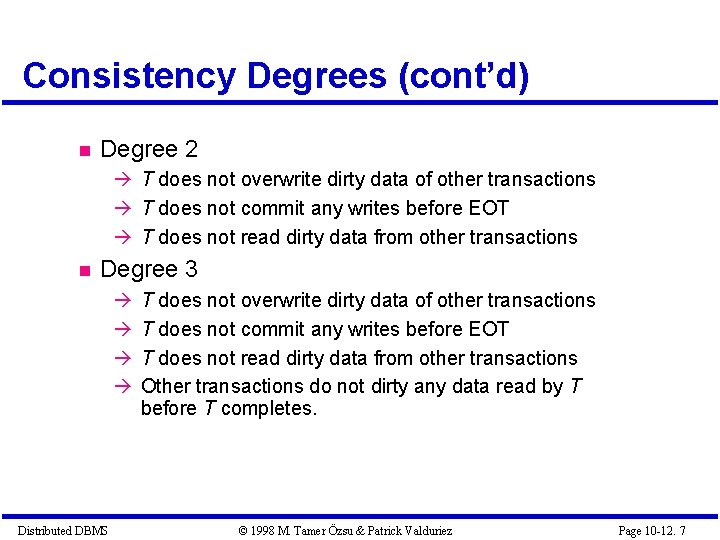 Consistency Degrees (cont’d) Degree 2 T does not overwrite dirty data of other transactions Consistency Degrees (cont’d) Degree 2 T does not overwrite dirty data of other transactions
