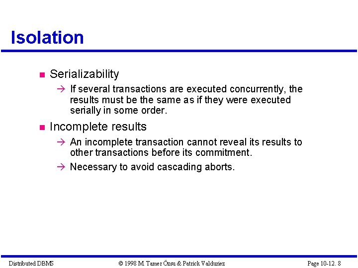 Isolation Serializability If several transactions are executed concurrently, the results must be the same Isolation Serializability If several transactions are executed concurrently, the results must be the same