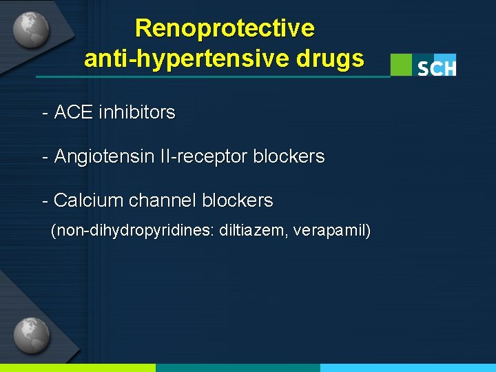 Renoprotective anti-hypertensive drugs - ACE inhibitors - Angiotensin II-receptor blockers - Calcium channel blockers