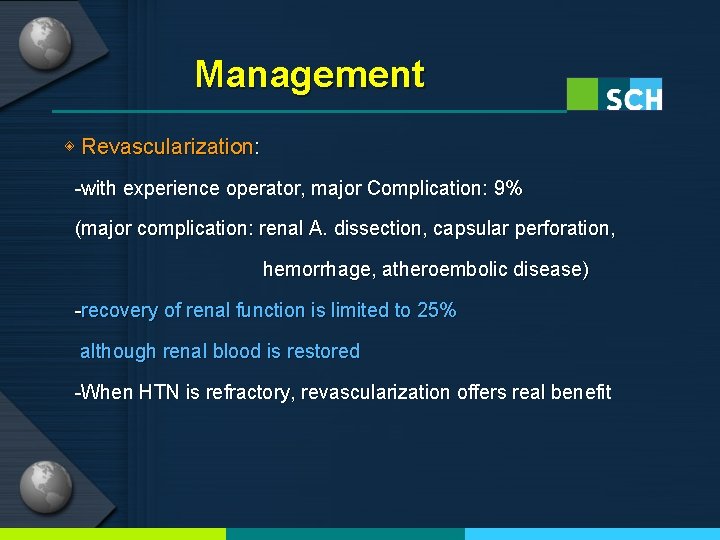 Management ◈ Revascularization: -with experience operator, major Complication: 9% (major complication: renal A. dissection,