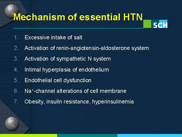 Mechanism of essential HTN 1. Excessive intake of salt 2. Activation of renin-angiotensin-aldosterone system