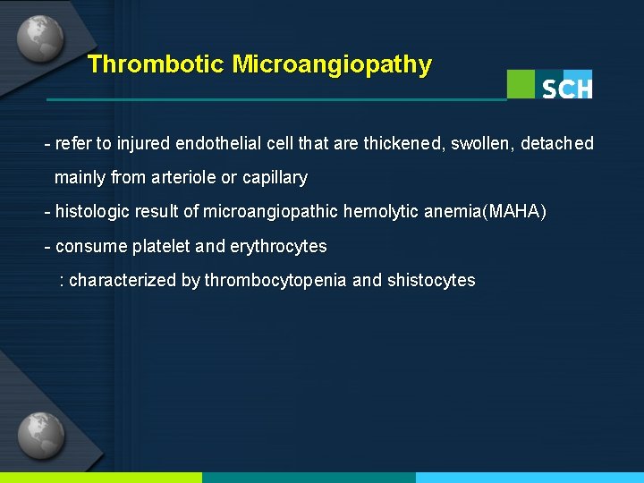 Thrombotic Microangiopathy - refer to injured endothelial cell that are thickened, swollen, detached mainly