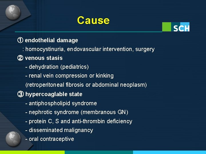 Cause ① endothelial damage : homocystinuria, endovascular intervention, surgery ② venous stasis - dehydration