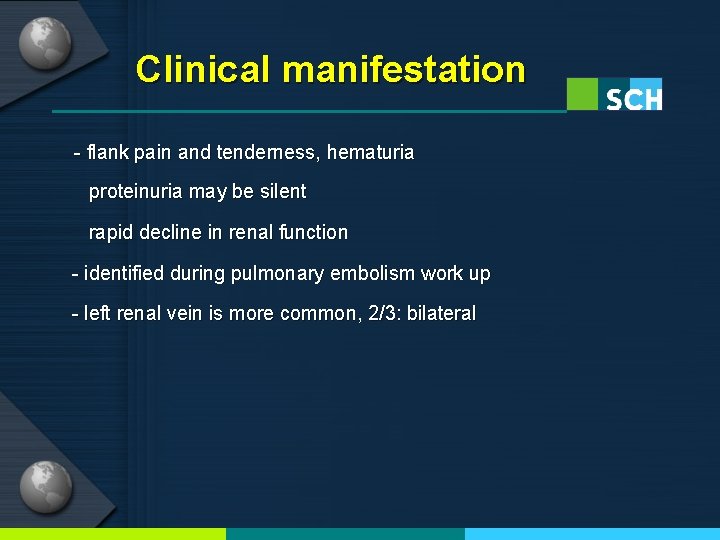 Clinical manifestation - flank pain and tenderness, hematuria proteinuria may be silent rapid decline