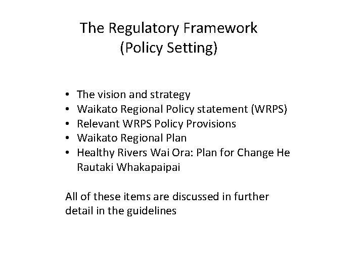 The Regulatory Framework (Policy Setting) • • • The vision and strategy Waikato Regional