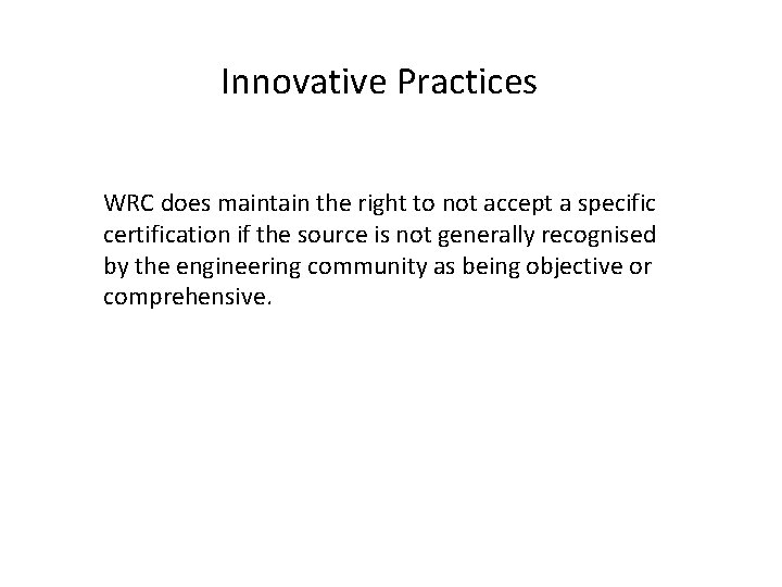 Innovative Practices WRC does maintain the right to not accept a specific certification if