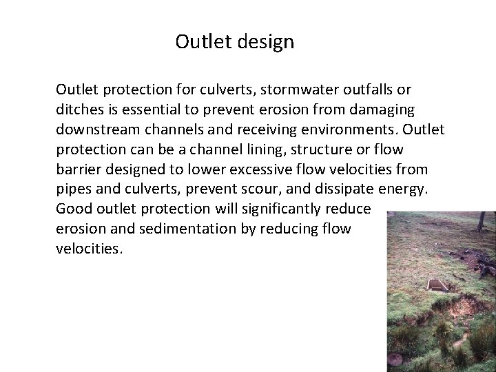 Outlet design Outlet protection for culverts, stormwater outfalls or ditches is essential to prevent