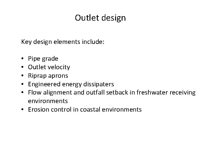 Outlet design Key design elements include: • Pipe grade • Outlet velocity • Riprap