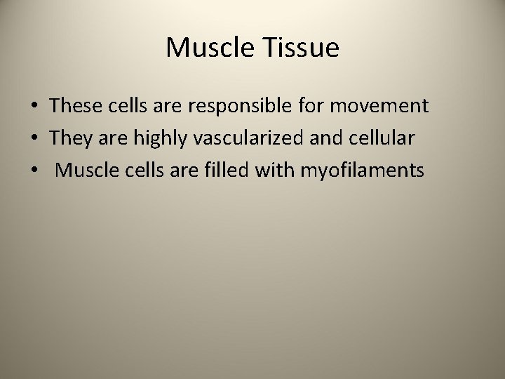 Muscle Tissue • These cells are responsible for movement • They are highly vascularized