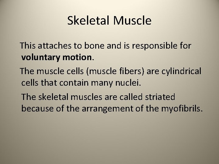 Skeletal Muscle This attaches to bone and is responsible for voluntary motion. The muscle