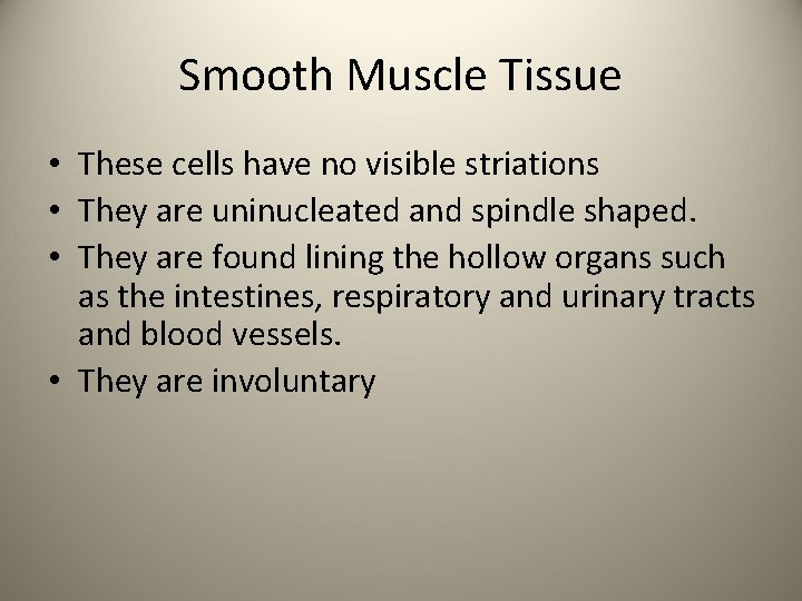 Smooth Muscle Tissue • These cells have no visible striations • They are uninucleated