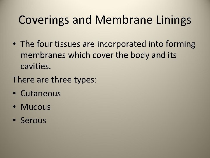 Coverings and Membrane Linings • The four tissues are incorporated into forming membranes which