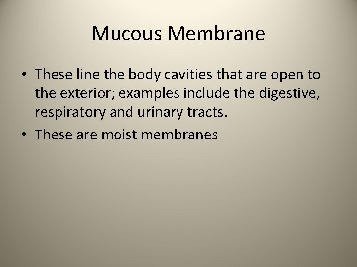 Mucous Membrane • These line the body cavities that are open to the exterior;