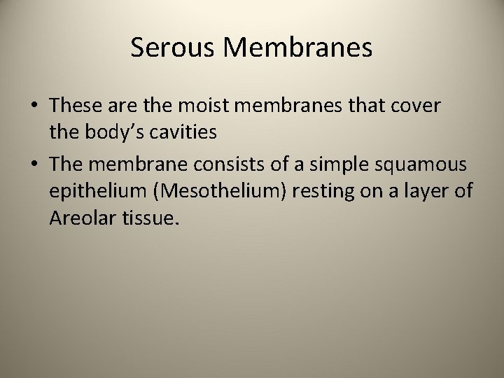 Serous Membranes • These are the moist membranes that cover the body’s cavities •
